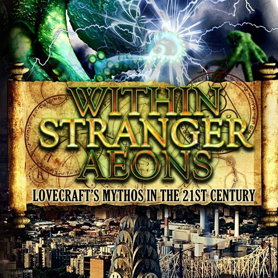 Book Review: Within Stranger Aeons: Lovecraft's Mythos in the 21st Century